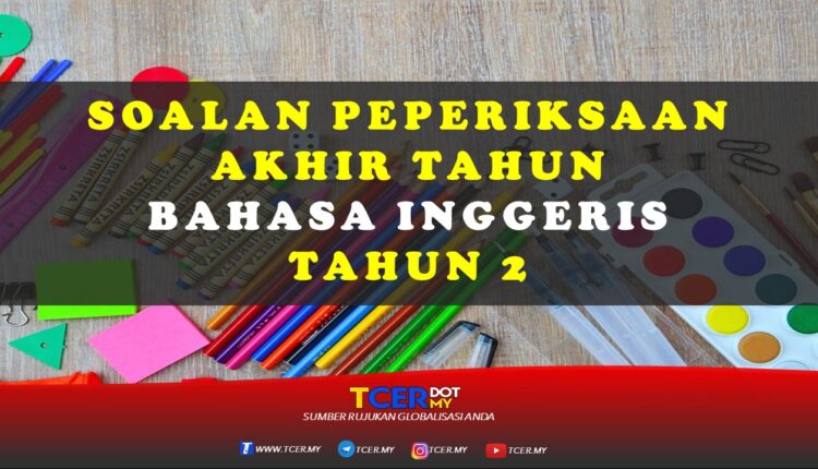 Kertas Soalan Peperiksaan Akhir Tahun Bahasa Inggeris 