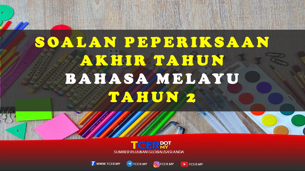 Kertas Soalan Peperiksaan Akhir Tahun Bahasa Melayu Tahun 2 - TCER.MY