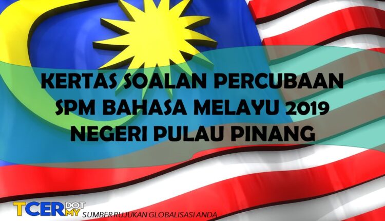 Kertas Soalan Percubaan SPM Bahasa Melayu 2019 Negeri Pulau Pinang