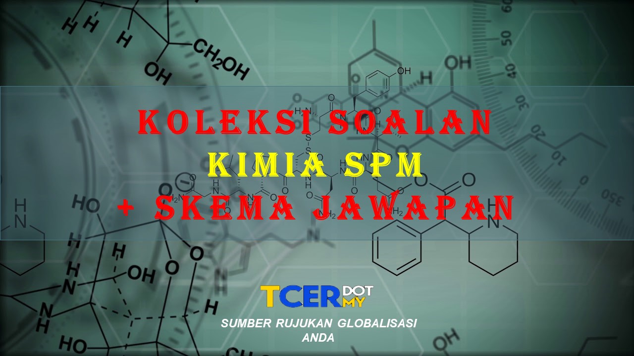 Koleksi Soalan Latihan Kimia SPM + Skema Jawapan - TCER.MY