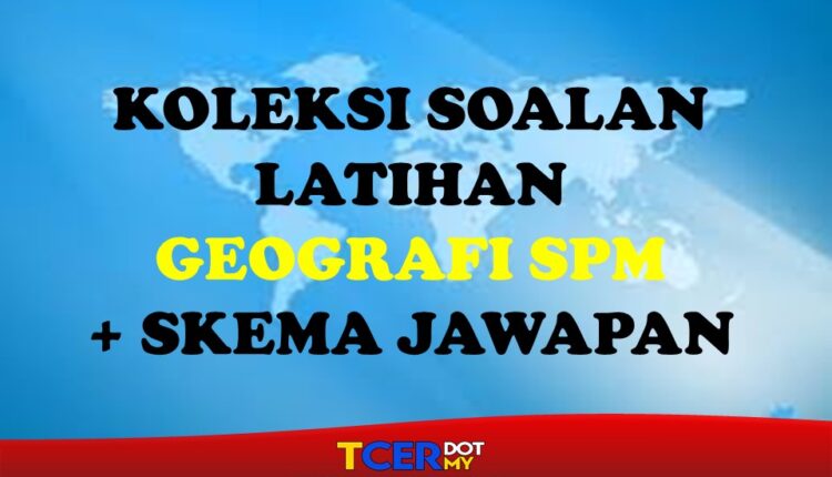 Koleksi Soalan Latihan Geografi Spm Skema Jawapan Tcer My