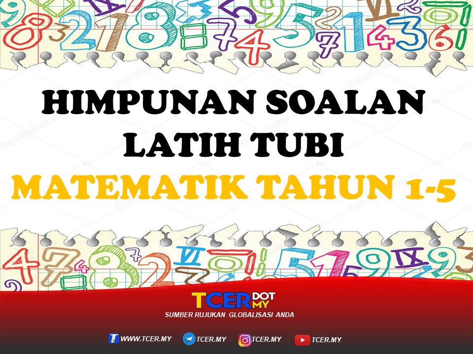 HIMPUNAN SOALAN LATIH TUBI MATEMATIK TAHUN 1-5 - TCER.MY