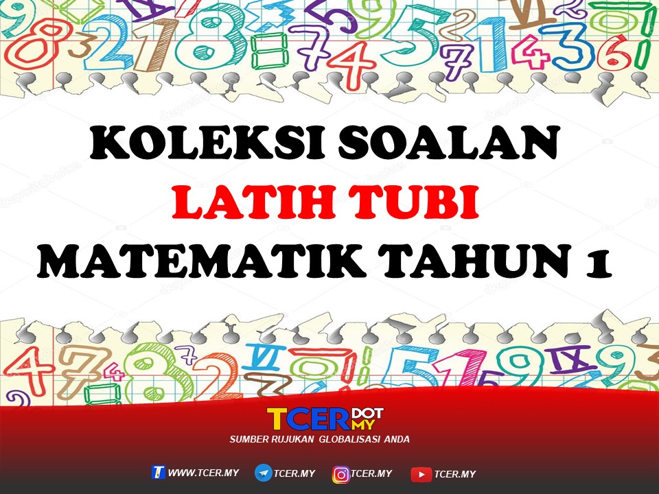 KOLEKSI SOALAN LATIH TUBI MATEMATIK TAHUN 1 TCER.MY