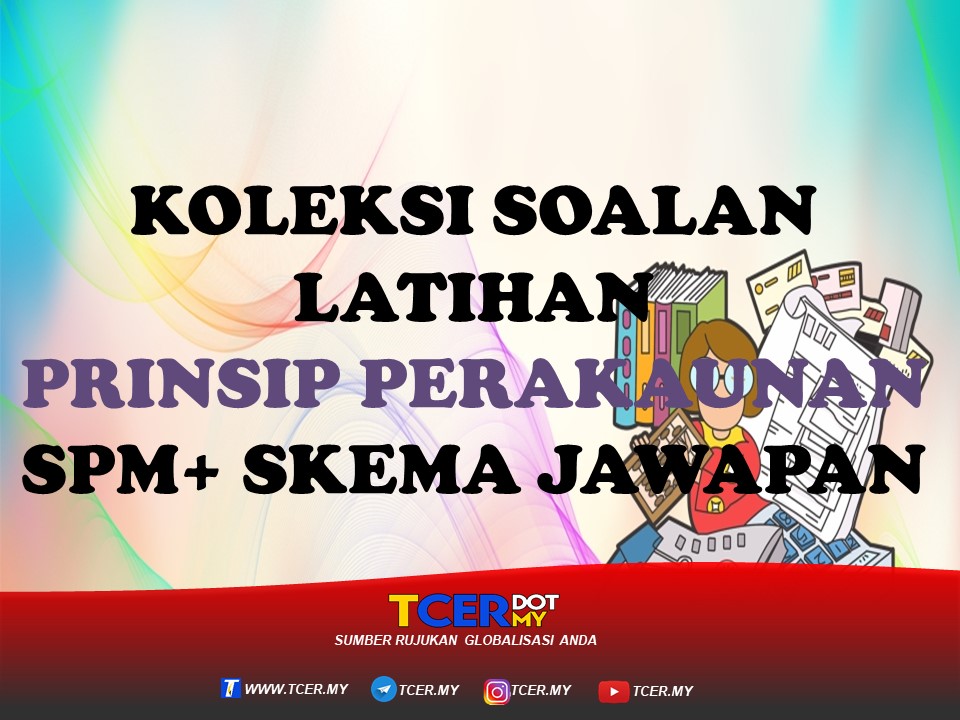 KOLEKSI SOALAN LATIHAN PRINSIP PERAKAUNAN SPM + SKEMA 