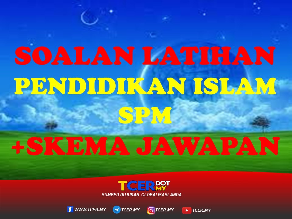 KOLEKSI SOALAN LATIHAN PENDIDIKAN ISLAM SPM +SKEMA JAWAPAN 