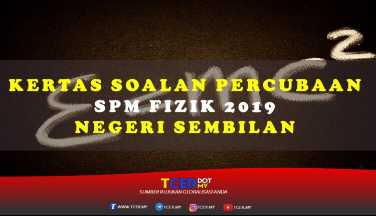 Kertas Soalan Percubaan SPM Fizik 2019 Negeri Sembilan  TCER.MY