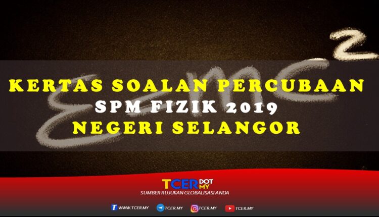 Kertas Soalan Percubaan SPM Fizik 2019 Negeri Selangor 