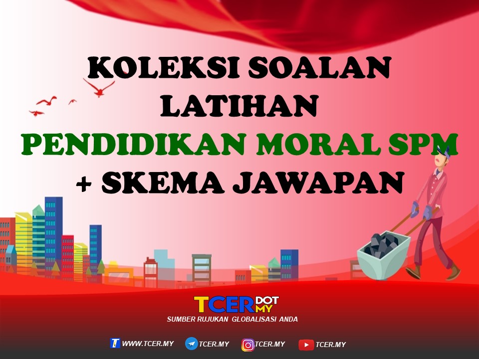 KOLEKSI SOALAN LATIHAN PENDIDIKAN MORAL SPM+ SKEMA JAWAPAN  TCER.MY