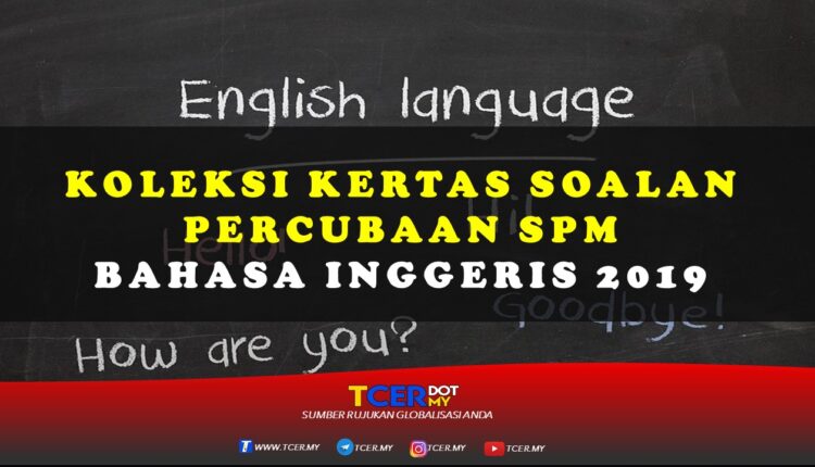 Koleksi Kertas Soalan Percubaan SPM Bahasa Inggeris 2019 