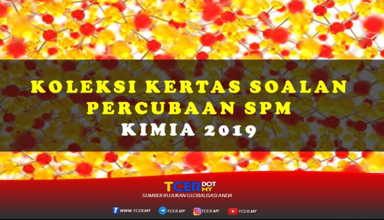 Koleksi Kertas Soalan Percubaan SPM Kimia 2019 - TCER.MY
