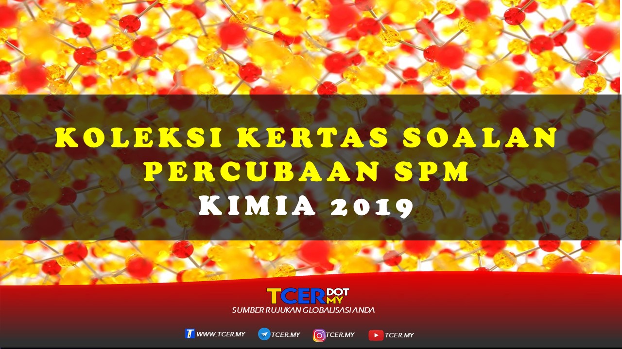 Koleksi Kertas Soalan Percubaan SPM Kimia 2019 - TCER.MY