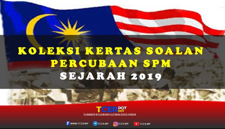 Koleksi Kertas Soalan Percubaan SPM Sejarah 2019 - TCER.MY