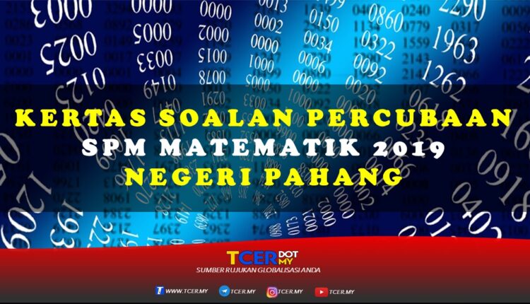 Kertas Soalan Percubaan SPM Matematik 2019 Negeri Pahang 