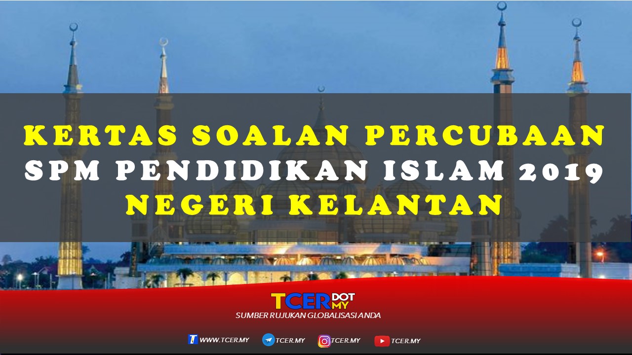 Kertas Soalan Percubaan Spm Pendidikan Islam 2019 Negeri Kelantan Tcer My
