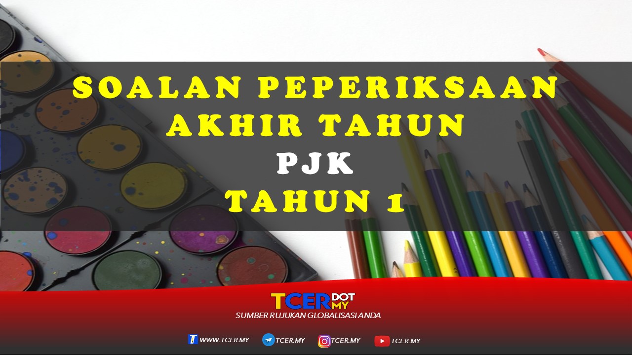 Kertas Soalan Peperiksaan Akhir Tahun PJK Tahun 1 - TCER.MY