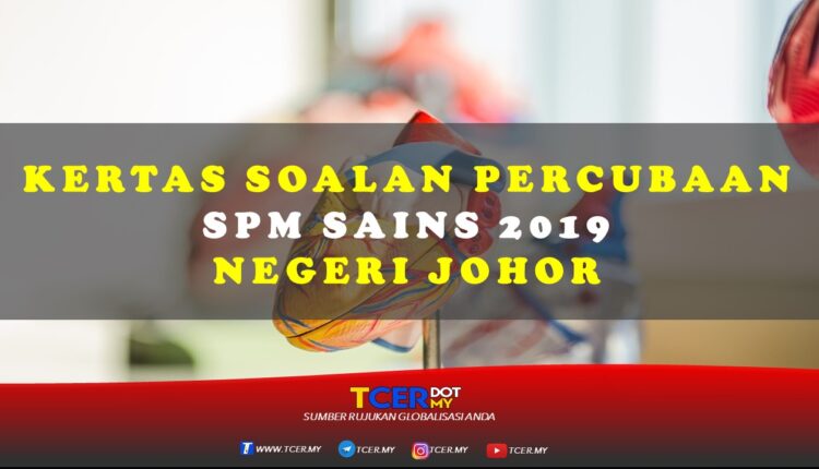Kertas Soalan Percubaan SPM Sains 2019 Negeri Johor - TCER.MY