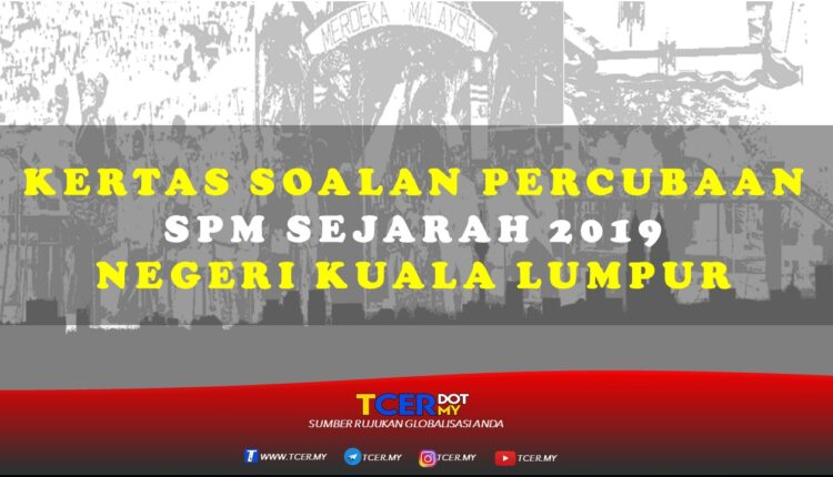 Kertas Soalan Percubaan SPM Sejarah 2019 Negeri Kuala 