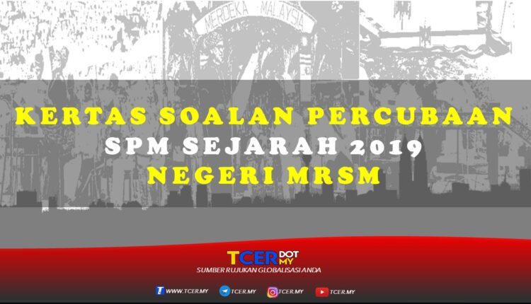 Kertas Soalan Percubaan SPM Sejarah 2019 MRSM - TCER.MY