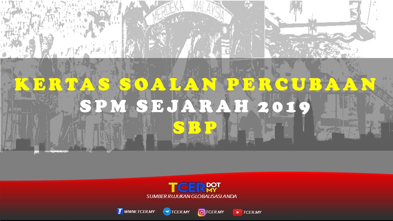 Kertas Soalan Percubaan SPM Sejarah 2019 SBP - TCER.MY