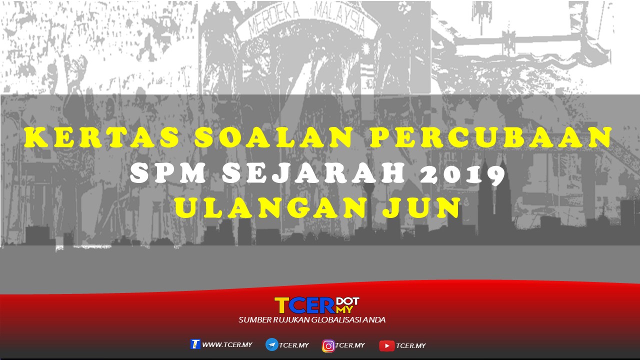 Kertas Soalan Percubaan SPM Sejarah 2019 Ulangan Jun - TCER.MY