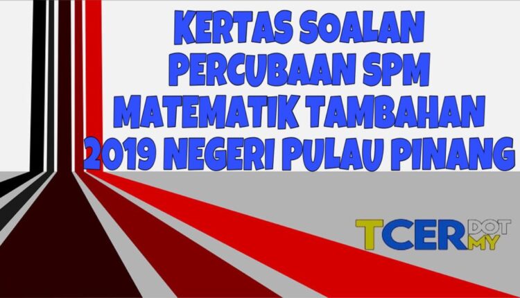 Kertas Soalan Percubaan SPM Matematik Tambahan 2019 Negeri Pulau Pinang