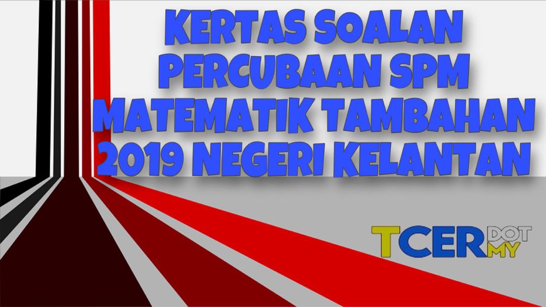 Kertas Soalan Percubaan SPM Matematik Tambahan 2019 Negeri Kelantan