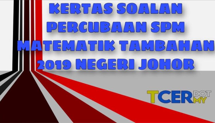 Kertas Soalan Percubaan SPM Matematik Tambahan 2019 Negeri 