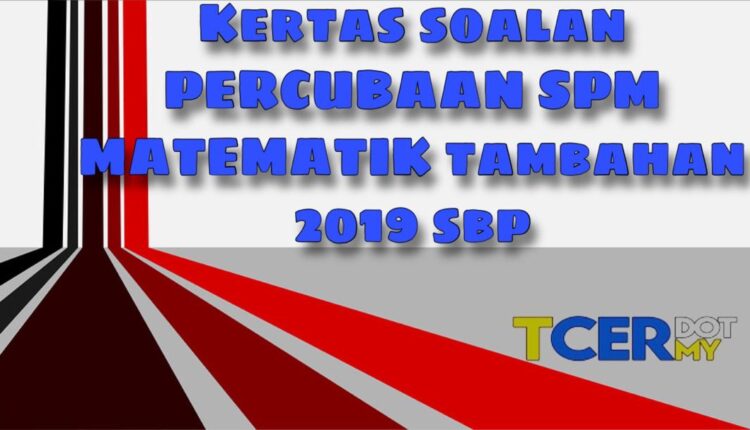 Kertas Soalan Percubaan SPM Matematik Tambahan 2019 SBP 