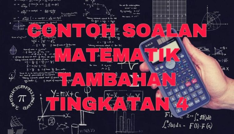 Contoh Soalan Matematik Tambahan Tingkatan 4  TCER.MY