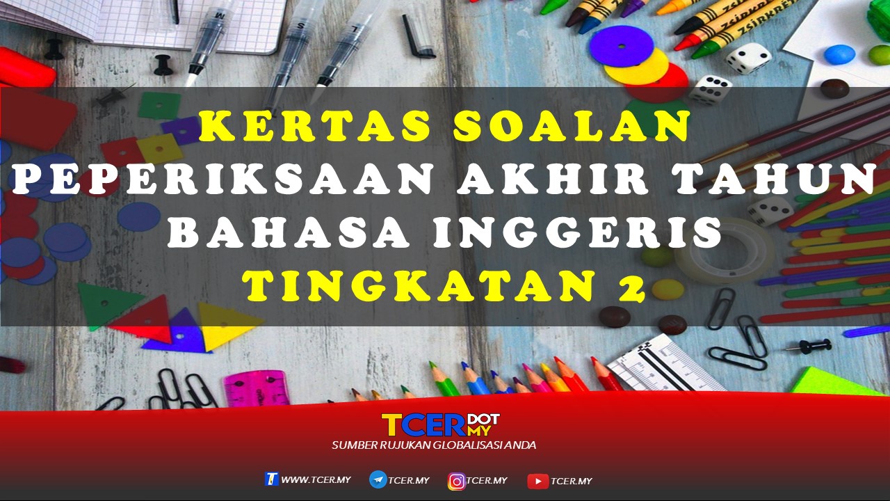 Kertas Soalan Peperiksaan Akhir Tahun Bahasa Inggeris Tingkatan 2  TCER.MY