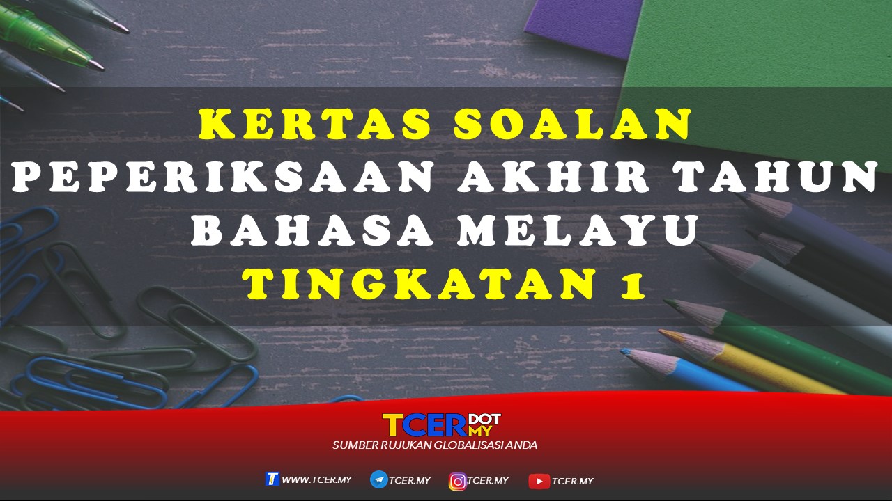Kertas Soalan Peperiksaan Akhir Tahun Bahasa Melayu Tingkatan 1 Tcer My