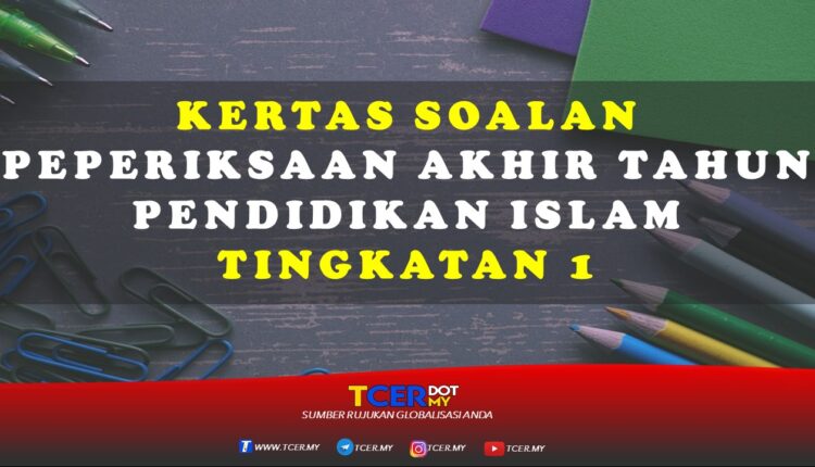 Kertas Soalan Peperiksaan Akhir Tahun Pendidikan Islam Tingkatan 1 Tcer My