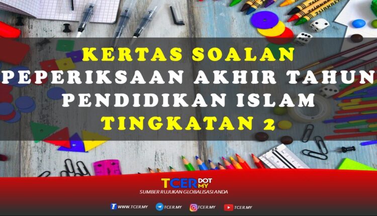 Kertas Soalan Peperiksaan Akhir Tahun Pendidikan Islam Tingkatan 2 Tcer My