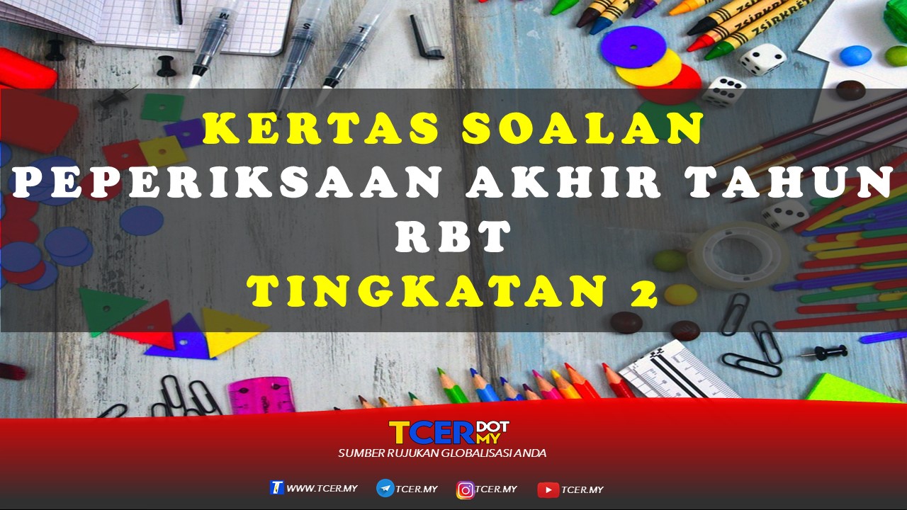 Kertas Soalan Peperiksaan Akhir Tahun Rbt Tingkatan 2 Tcer My