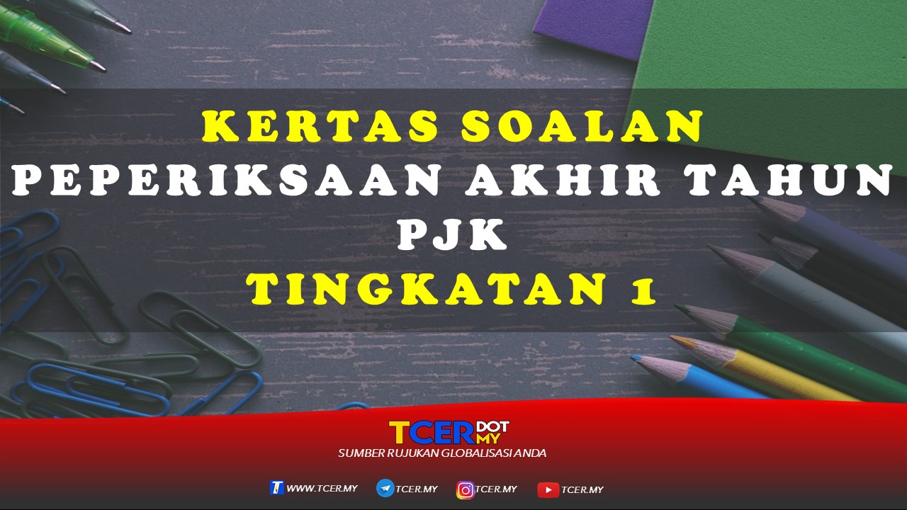 Kertas Soalan Peperiksaan Akhir Tahun Pjk Tingkatan 1 Tcer My