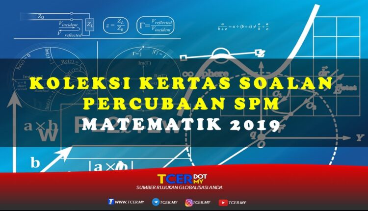 Koleksi Kertas Soalan Percubaan SPM Matematik 2019 - TCER.MY