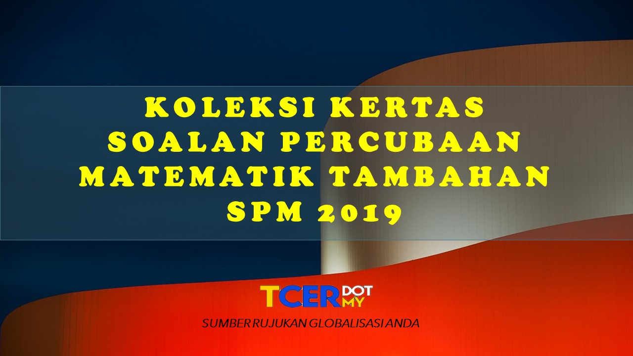 Koleksi Kertas Soalan Percubaan SPM Matematik Tambahan 