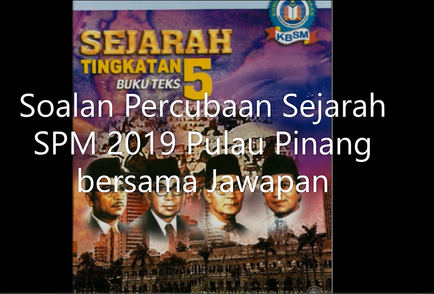 Soalan Percubaan Sejarah SPM 2019 Pulau Pinang Bersama Jawapan  TCER.MY