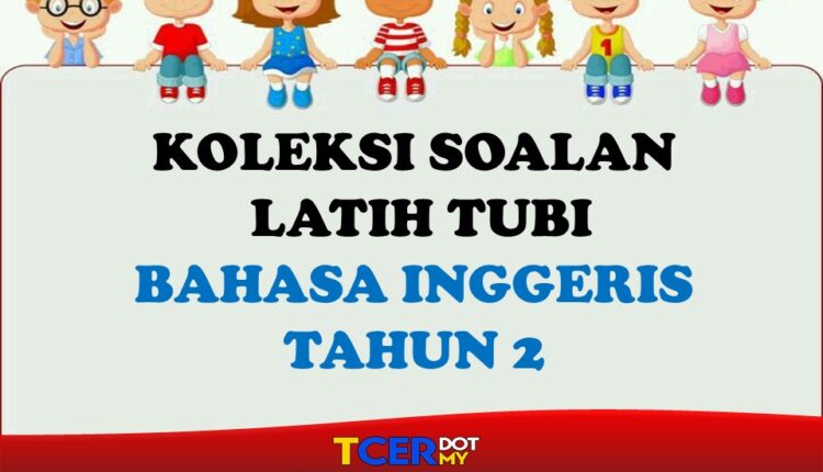 KOLEKSI SOALAN LATIH TUBI BAHASA INGGERIS TAHUN 2  TCER.MY