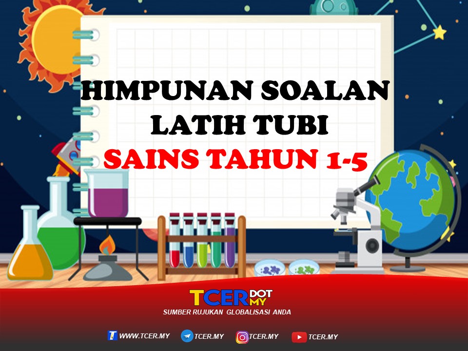 HIMPUNAN KOLEKSI SOALAN LATIH TUBI SAINS TAHUN 1-5 - TCER.MY