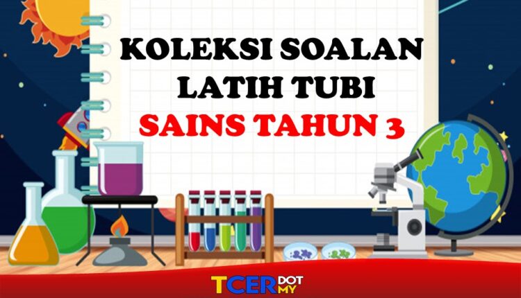 KOLEKSI SOALAN LATIH TUBI SAINS TAHUN 3 - TCER.MY