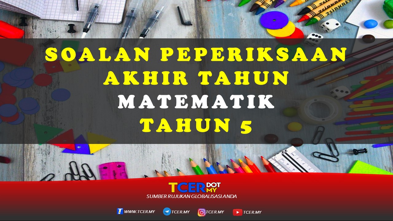 Kertas Soalan Peperiksaan Akhir Tahun Matematik Tahun 5 Tcer My