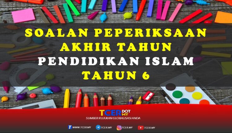 Kertas Soalan Peperiksaan Akhir Tahun Pendidikan Islam Tahun 6 Tcer My