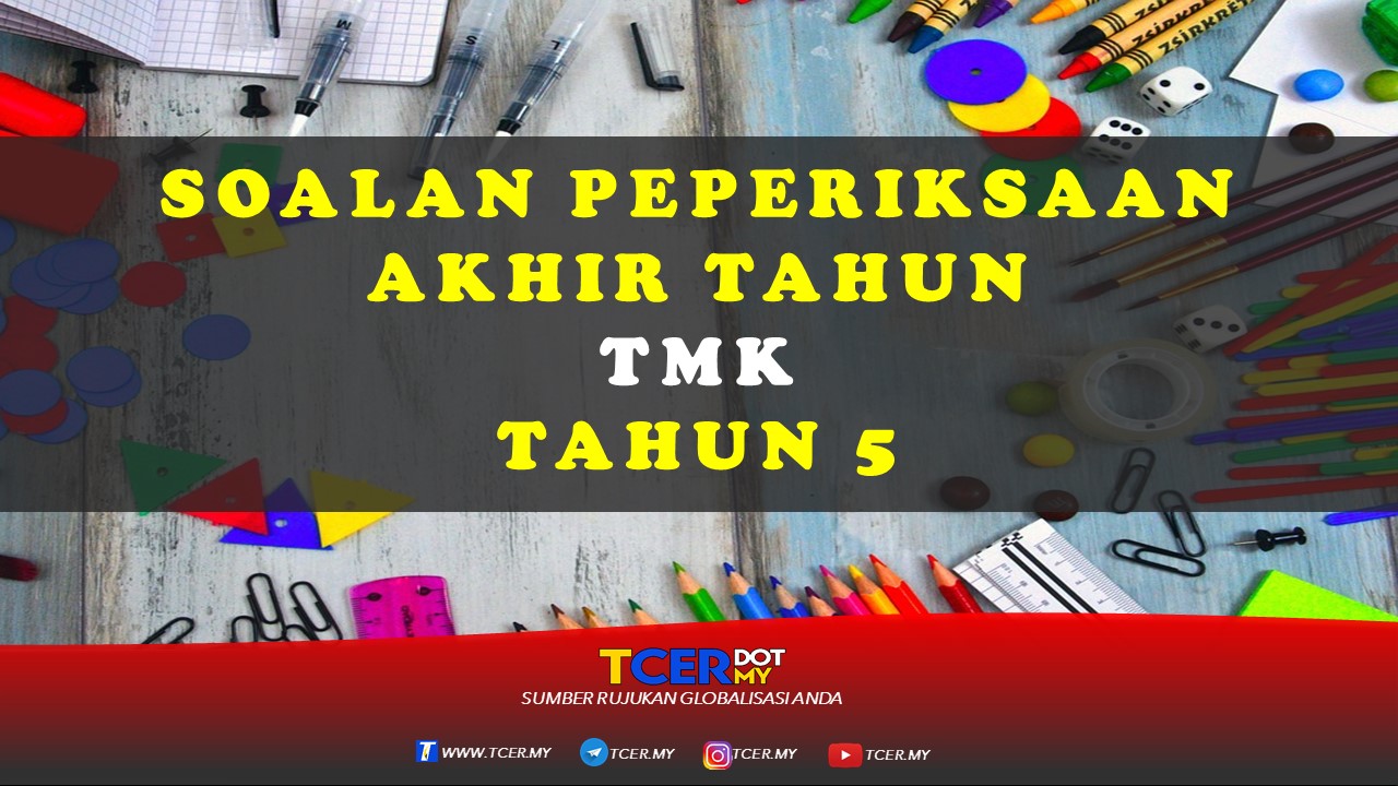 Kertas Soalan Peperiksaan Akhir Tahun TMK Tahun 5 - TCER.MY