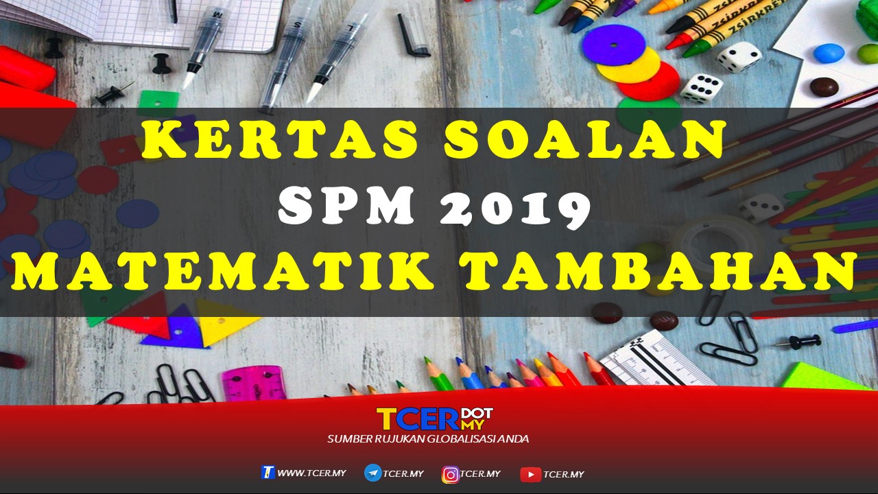 Kertas Soalan SPM 2019 Matematik Tambahan - TCER.MY