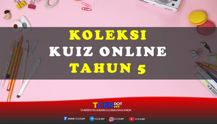 Koleksi Kuiz Online Tahun 5  TCER.MY