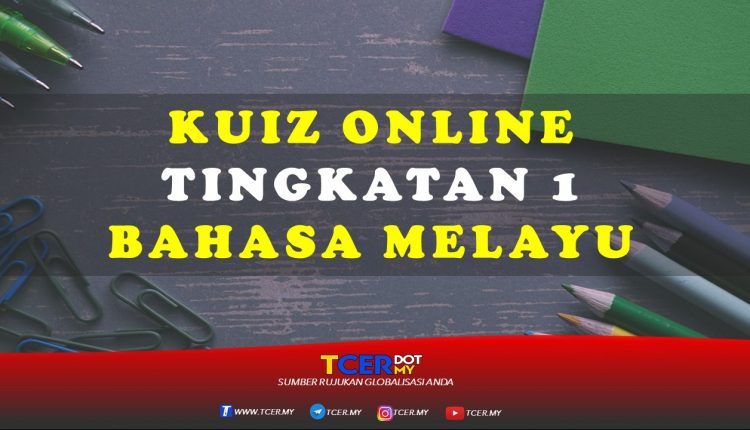 Kuiz Online Tingkatan 1 Bahasa Melayu  TCER.MY