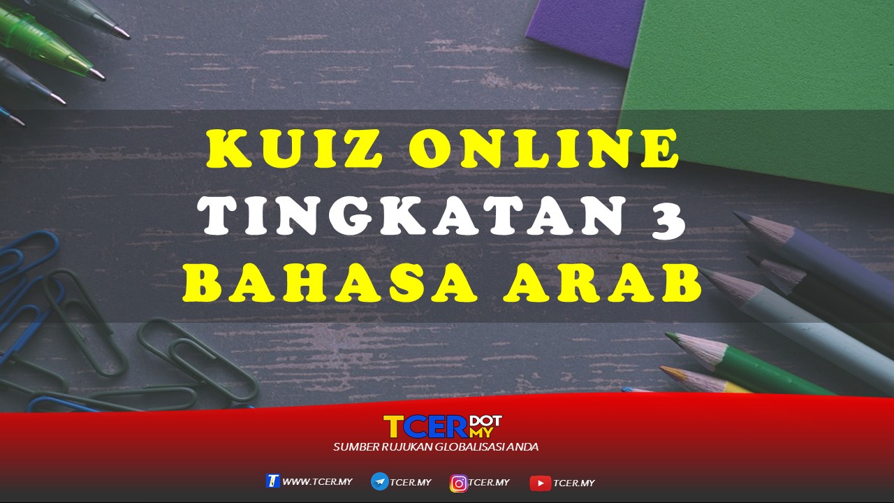 Kuiz Online Tingkatan 3 Bahasa Arab  TCER.MY