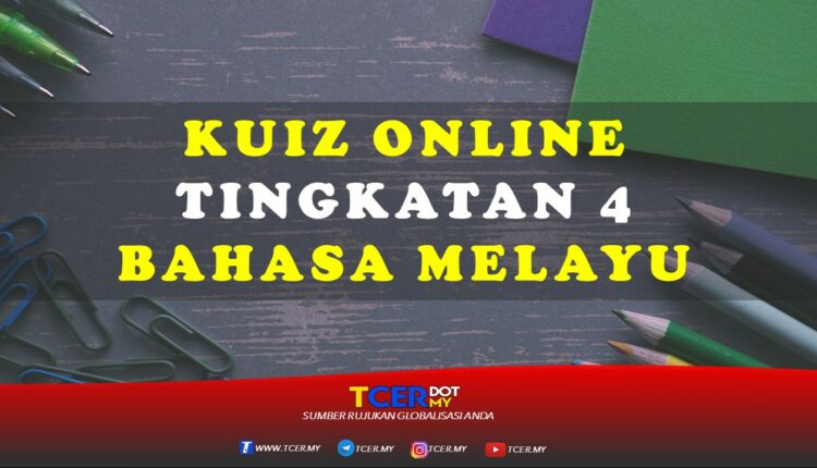 Kuiz Online Tingkatan 4 Bahasa Melayu  TCER.MY