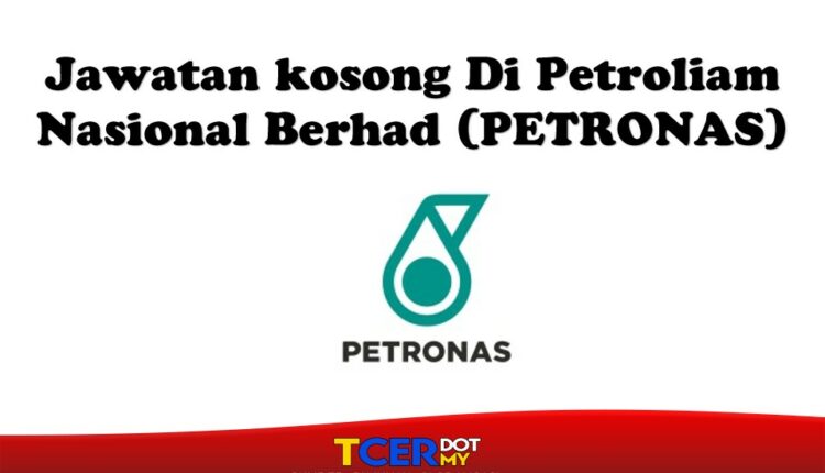 Jawatan Kosong Di Petroliam Nasional Berhad (PETRONAS) - TCER.MY